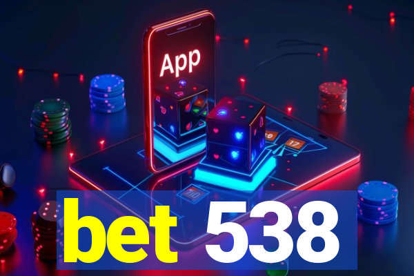 bet 538